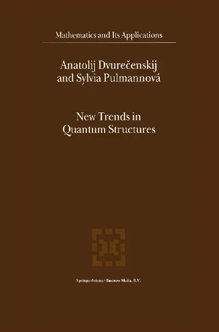 New Trends in Quantum Structures by Anatolij Dvurecenskij