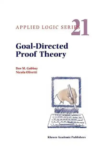 Goal-Directed Proof Theory by Dov M. Gabbay