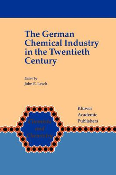The German Chemical Industry in the Twentieth Century by John E. Lesch