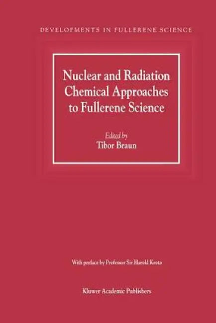 Nuclear and Radiation Chemical Approaches to Fullerene Science by Tibor Braun