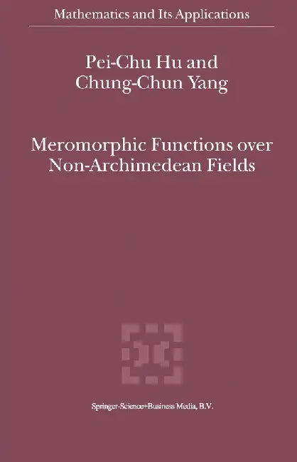 Meromorphic Functions Over Non-Archimedean Fields by Pei-Chu Hu