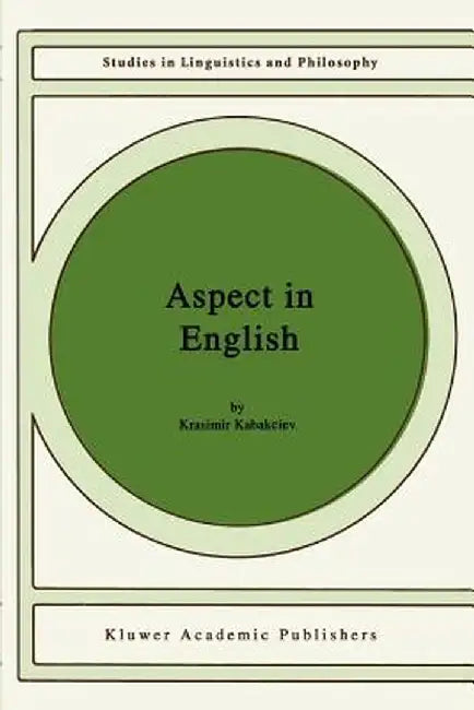 Aspect in English: A Common-Sense View of the Interplay Between Verbal and Nominal Referents by K. Kabakciev
