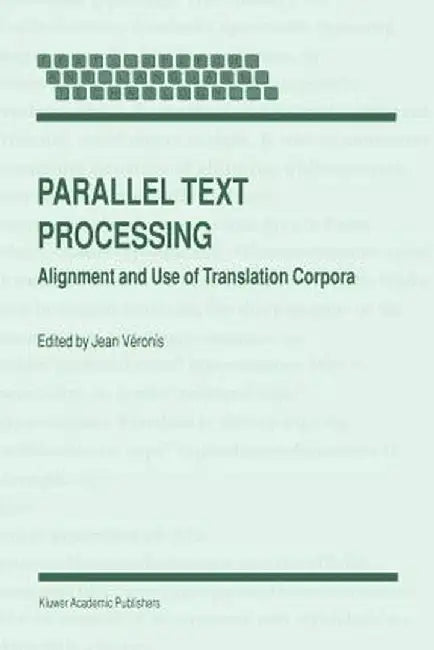 Parallel Text Processing: Alignment and Use of Translation Corpora by Jean Véronis