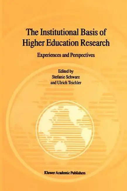 The Institutional Basis of Higher Education Research: Experiences and Perspectives by Stefanie Schwarz