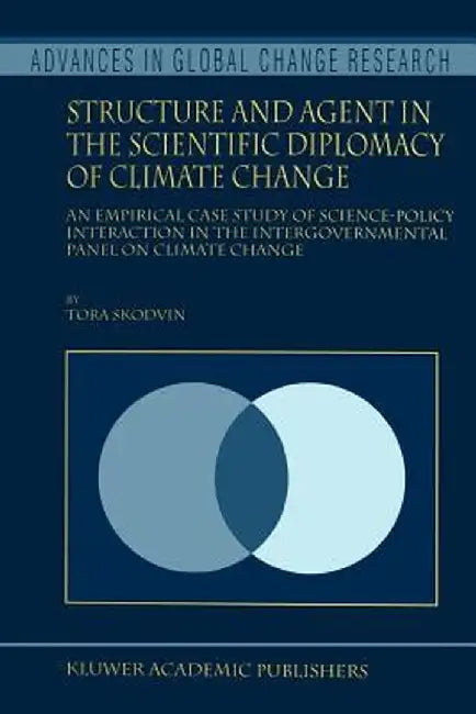 Structure and Agent in the Scientific Diplomacy of Climate Change: An Empirical Case Study of Science-Policy Interaction in the Intergovernmental Pane by T. Skodvin