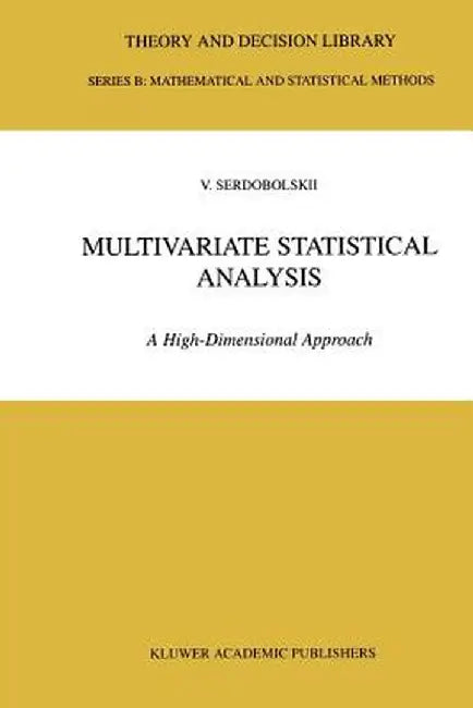 Multivariate Statistical Analysis: A High-Dimensional Approach by V. I. Serdobolskii