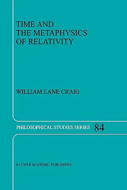 Time and the Metaphysics of Relativity by William Lane Craig