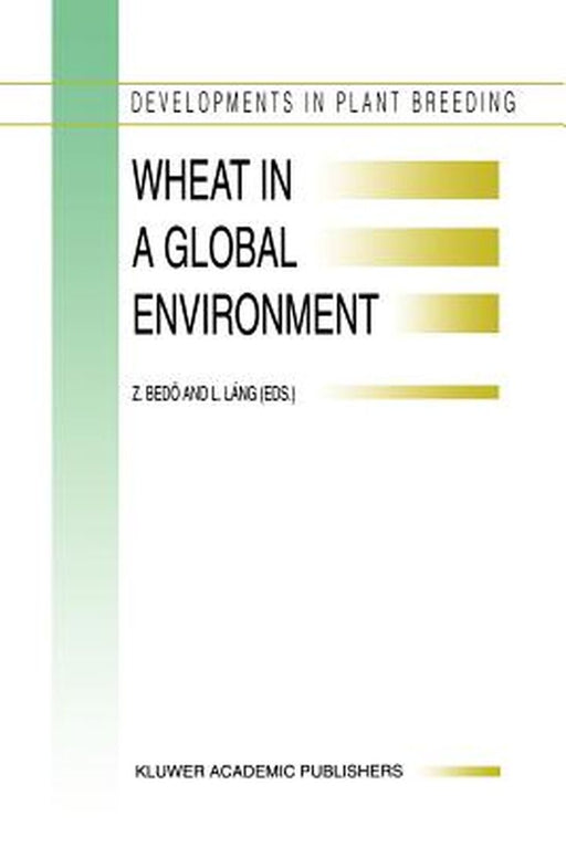 Wheat in a Global Environment: Proceedings of the 6th International Wheat Conference, 5-9 June 2000, Budapest, Hungary by Z. Bedo
