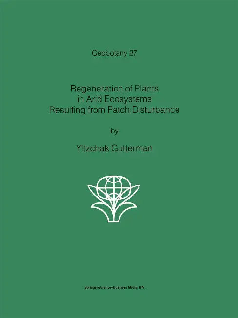 Regeneration of Plants in Arid Ecosystems Resulting from Patch Disturbance by Yitzchak Gutterman