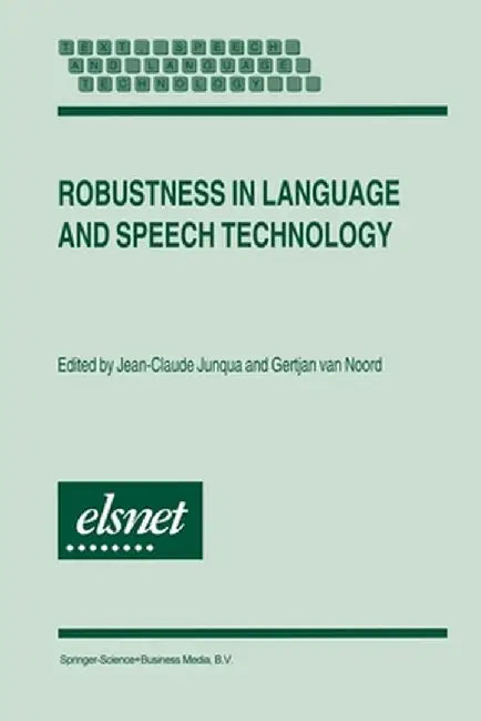 Robustness in Language and Speech Technology by Jean-Claude Junqua