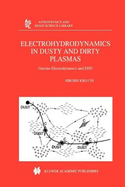 Electrohydrodynamics in Dusty and Dirty Plasmas: Gravito-Electrodynamics and Ehd by H. Kikuchi