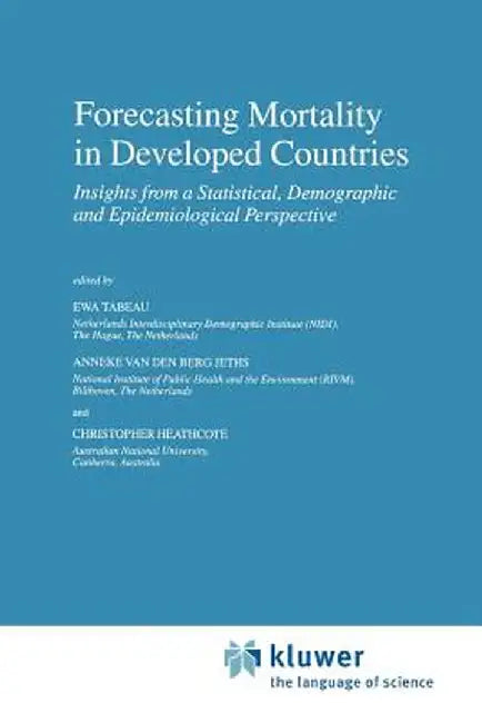 Forecasting Mortality in Developed Countries: Insights from a Statistical, Demographic and Epidemiological Perspective by E. Tabeau