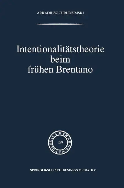 Intentionalitätstheorie Beim Frühen Brentano by A. Chrudzimski