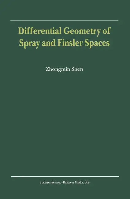 Differential Geometry of Spray and Finsler Spaces by Zhongmin Shen