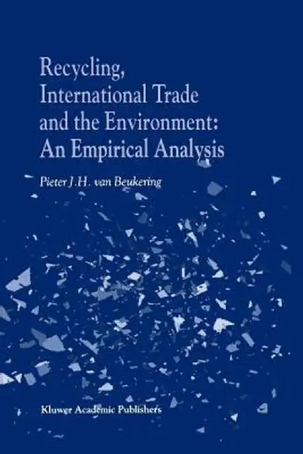 Recycling, International Trade and the Environment: An Empirical Analysis by P. J. Van Beukering