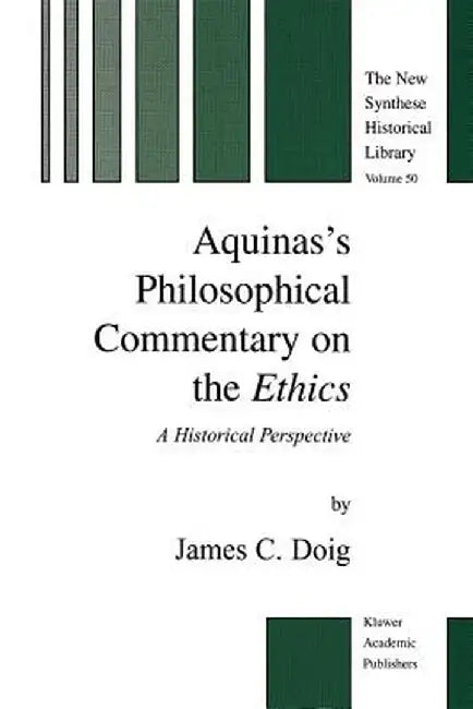 Aquinas's Philosophical Commentary on the Ethics: A Historical Perspective by J. C. Doig