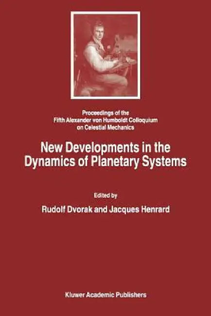 New Developments in the Dynamics of Planetary Systems: Proceedings of the Fifth Alexander Von Humboldt Colloquium on Celestial Mechanics Held in Badho by Rudolf Dvorak