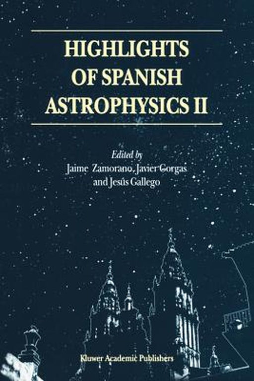 Highlights of Spanish Astrophysics II: Proceedings of the 4th Scientific Meeting of the Spanish Astronomical Society (Sea), Held in Santiago de Compos by Jaime Zamorano
