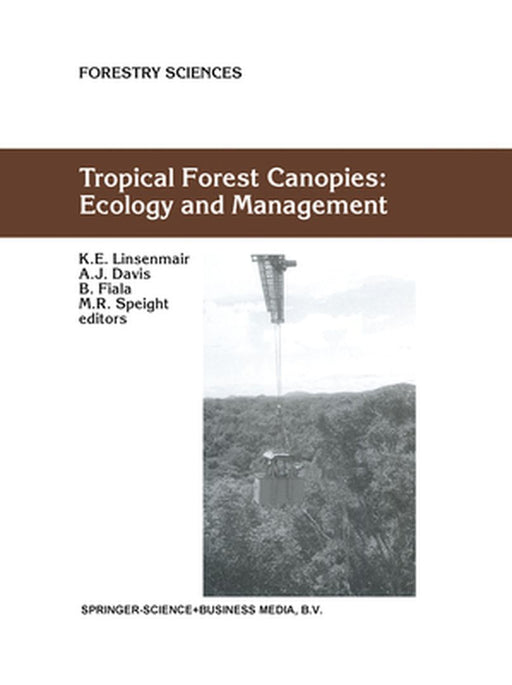 Tropical Forest Canopies: Ecology and Management: Proceedings of Esf Conference, Oxford University, 12-16 December 1998 by K. E. Linsenmair