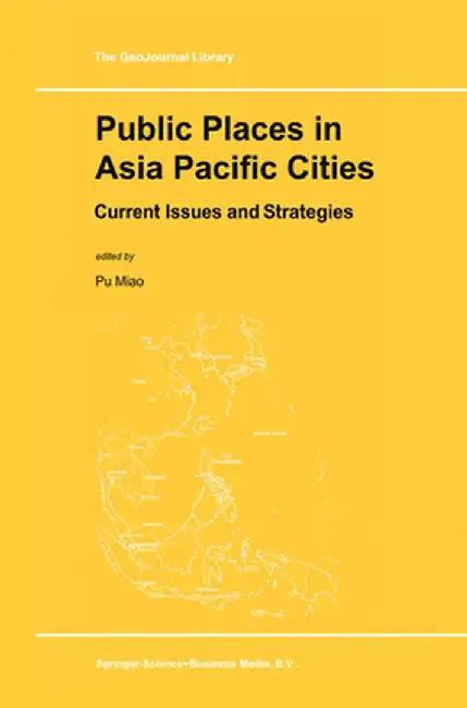 Public Places in Asia Pacific Cities: Current Issues and Strategies by Pu Miao