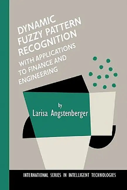 Dynamic Fuzzy Pattern Recognition with Applications to Finance and Engineering by Larisa Angstenberger
