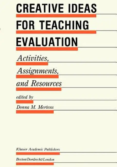 Creative Ideas for Teaching Evaluation: Activities, Assignments and Resources by Donna M. Mertens