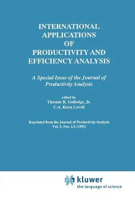 International Applications of Productivity and Efficiency Analysis: A Special Issue of the Journal of Productivity Analysis by Thomas R. Gulledge