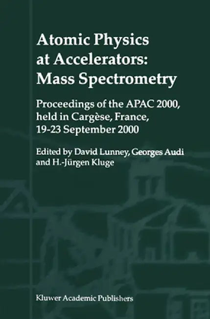 Atomic Physics at Accelerators: Mass Spectrometry: Proceedings of the Apac 2000, Held in Cargèse, France, 19-23 September 2000 by David Lunney