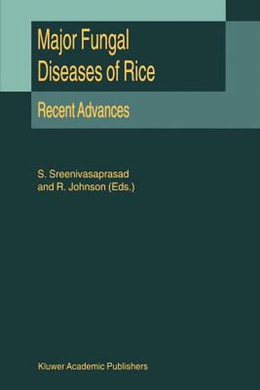 Major Fungal Diseases of Rice: Recent Advances by S. Sreenivasaprasad
