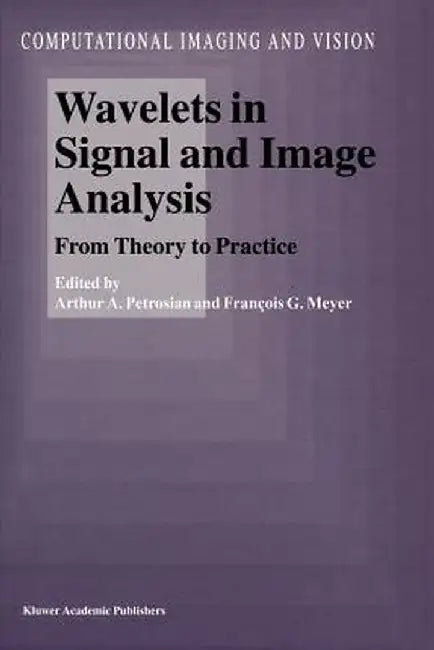 Wavelets in Signal and Image Analysis: From Theory to Practice by A. A. Petrosian