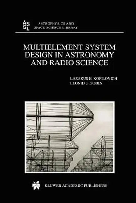 Multielement System Design in Astronomy and Radio Science by L. E. Kopilovich