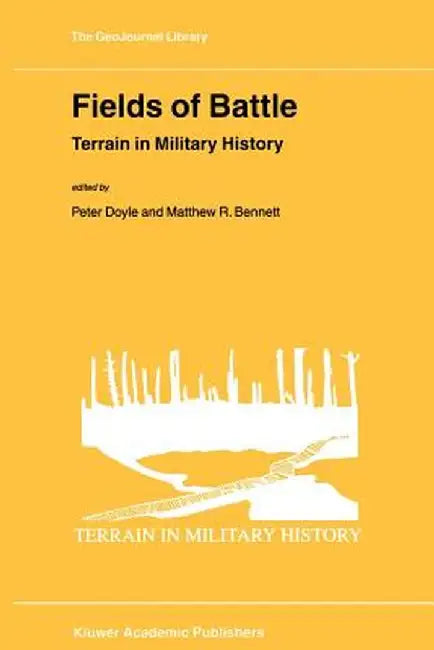 Fields of Battle: Terrain in Military History by P. Doyle