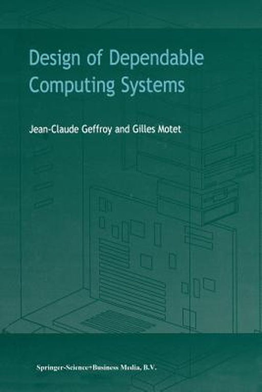 Design of Dependable Computing Systems by J. C. Geffroy