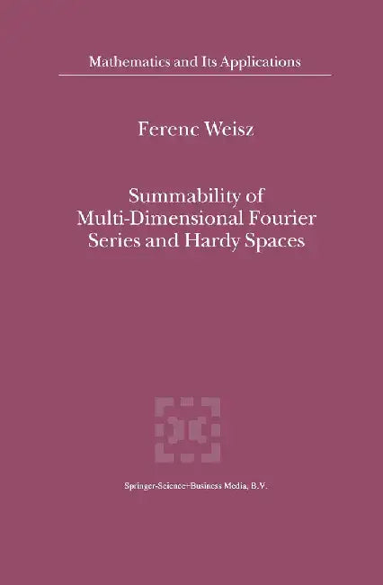 Summability of Multi-Dimensional Fourier Series and Hardy Spaces by Ferenc Weisz