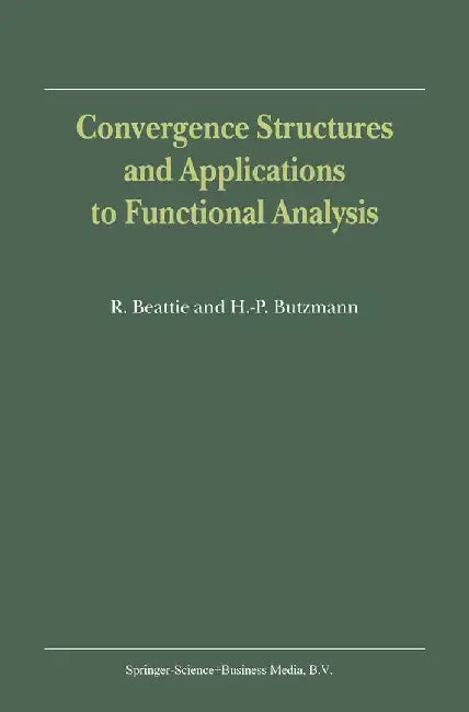 Convergence Structures and Applications to Functional Analysis by R. Beattie