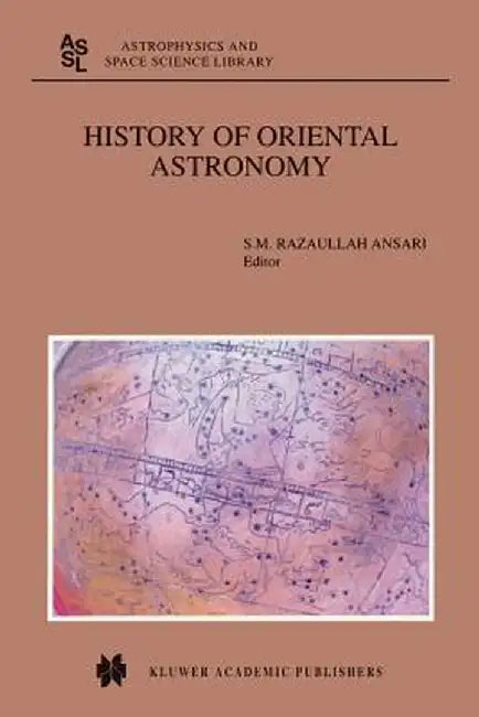 History of Oriental Astronomy: Proceedings of the Joint Discussion-17 at the 23rd General Assembly of the International Astronomical Union, Organised by S. M. Ansari