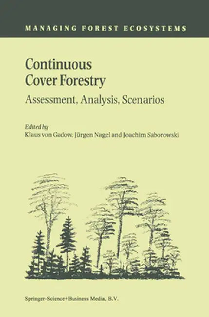Continuous Cover Forestry: Assessment, Analysis, Scenarios by Klaus Von Gadow