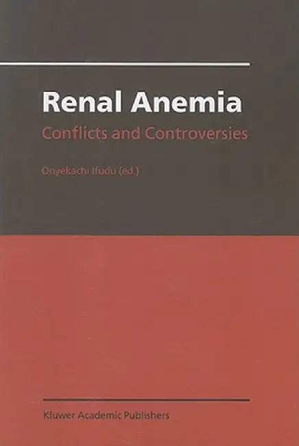 Renal Anemia: Conflicts and Controversies by Onyekachi Ifudu