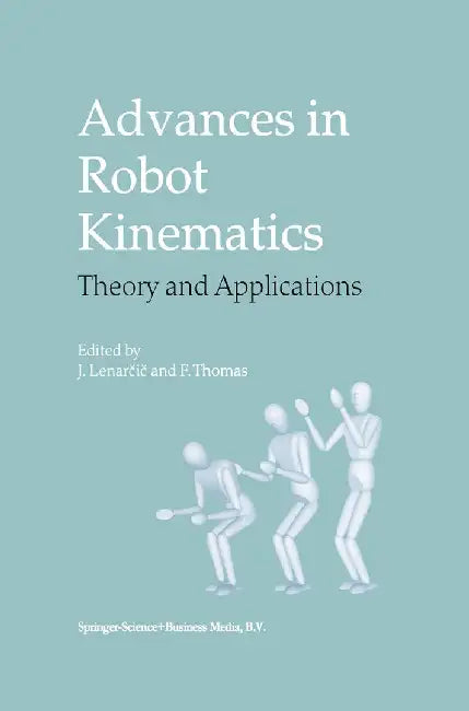 Advances in Robot Kinematics: Theory and Applications by Jadran Lenarčič
