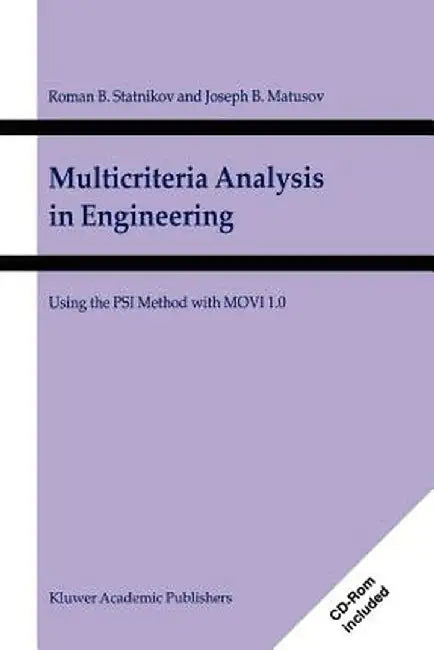 Multicriteria Analysis in Engineering: Using the Psi Method with Movi 1.0 by R. B. Statnikov