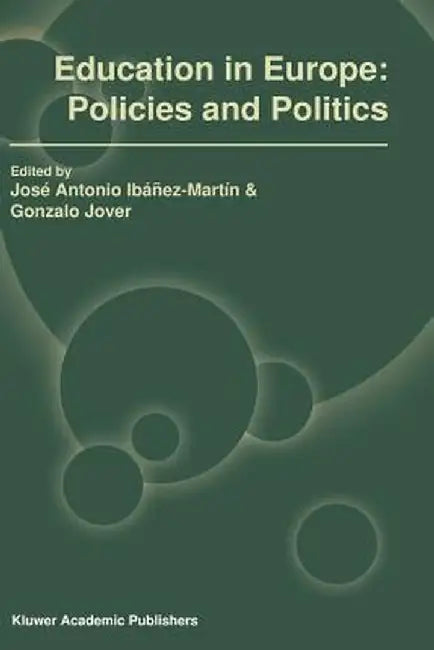 Education in Europe: Policies and Politics by José Antonio Ibáñez-Martín