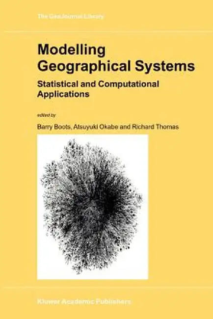 Modelling Geographical Systems: Statistical and Computational Applications by B. Boots