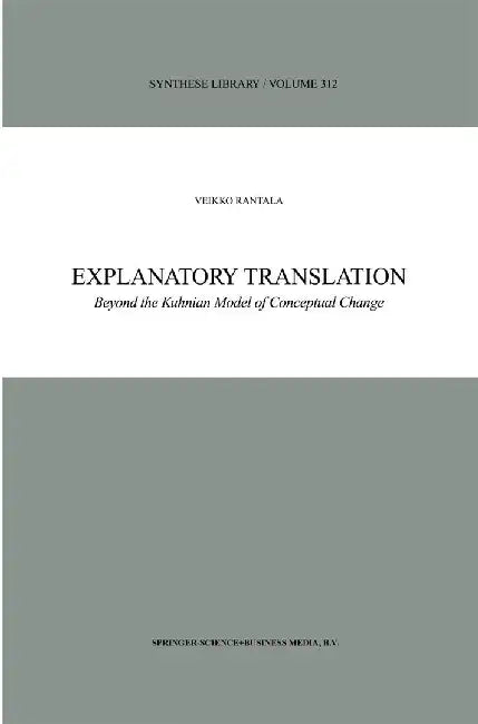Explanatory Translation: Beyond the Kuhnian Model of Conceptual Change by V. Rantala