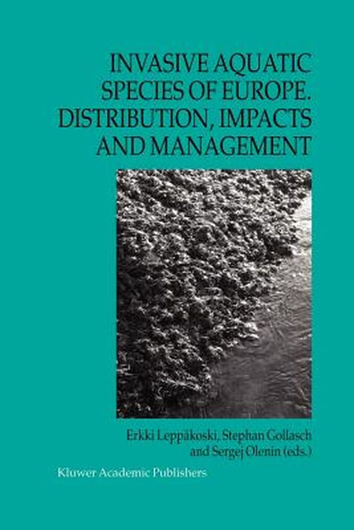 Invasive Aquatic Species of Europe. Distribution, Impacts and Management by Erkki Leppäkoski