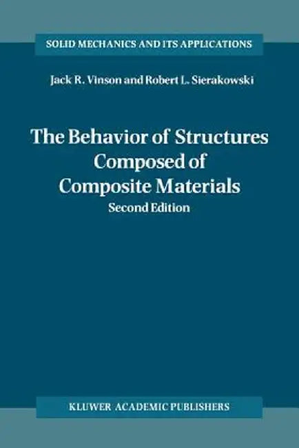 The Behavior of Structures Composed of Composite Materials by Jack R. Vinson