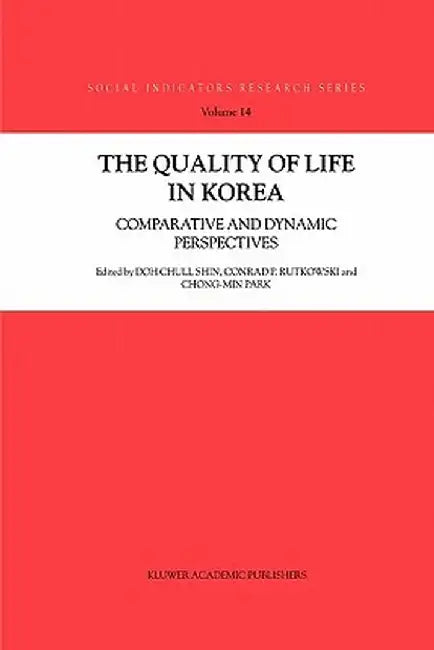 The Quality of Life in Korea: Comparative and Dynamic Perspectives by Doh Chull Shin
