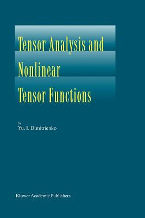 Tensor Analysis and Nonlinear Tensor Functions by Yuriy I. Dimitrienko