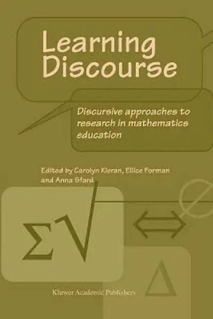 Learning Discourse: Discursive Approaches to Research in Mathematics Education by C. Kieran