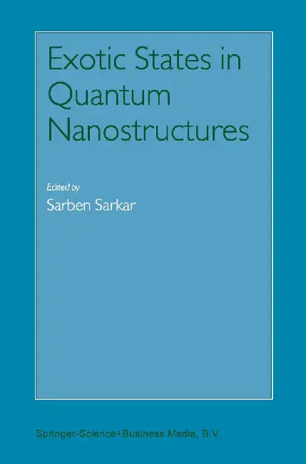 Exotic States in Quantum Nanostructures by Sarben Sarkar