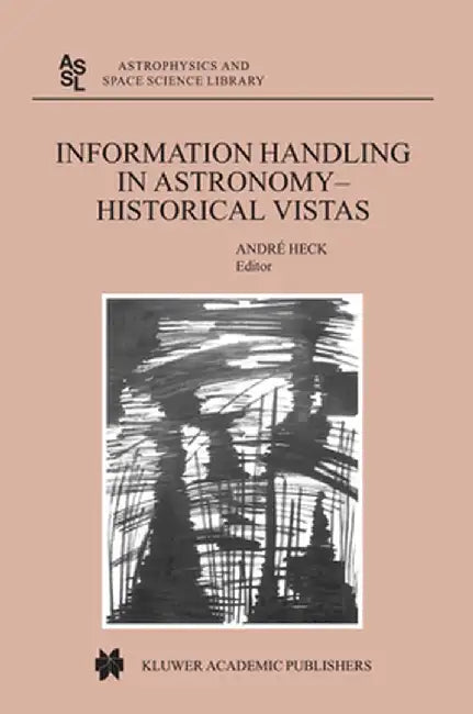 Information Handling in Astronomy - Historical Vistas by Andre Heck